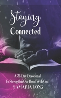 Staying Connected: A 31-Day Devotional To Strengthen Our Bond With God B097SMQ4FN Book Cover