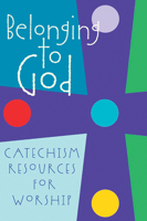 Belonging to God: Catechism Resources for Worship 0664502369 Book Cover