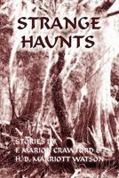 Strange Haunts: Stories by F. Marion Crawford and H. B. Marriott Watson 1616460911 Book Cover
