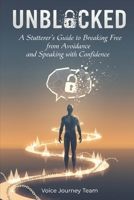Unblocked: A Stutterer's Guide to Breaking Free from Avoidance and Speaking with Confidence B0FK33BJLN Book Cover