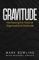 Gravitude: Harnessing the Force of Organizational Gratitude 1636987176 Book Cover