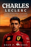 CHARLES LECLERC BIOGRAFIE: Von den Straßen Monte Carlos zum Ruhm der Formel 1: Die inspirierende wahre Geschichte von Leidenschaft, Verlust und Schicksal B0FW5L9YBT Book Cover