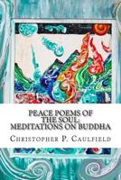 Peace Poems of the Soul: Meditations on Buddha 1523377194 Book Cover