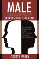 Male Underachievement in High School Education: In Jamaica, Barbados, and st Vincent and the Grenadines 976812573X Book Cover