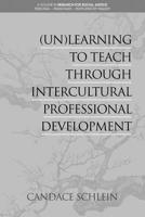 (Un)Learning to Teach Through Intercultural Professional Development 1641131322 Book Cover