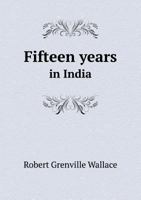 Fifteen Years in India 5518545606 Book Cover