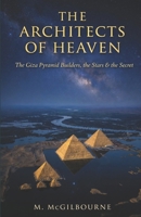 THE ARCHITECTS OF HEAVEN: The Giza Pyramid Builders, the Stars & the Secret | 2600 BCE (Beyond His Story We Stand) B0GWJ2TPW1 Book Cover