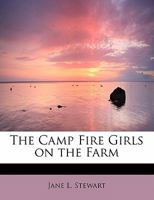 The Camp Fire Girls on the Farm; or, Bessie King's New Chum 1516837681 Book Cover