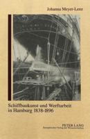 Schiffbaukunst Und Werftarbeit in Hamburg 1838-1896: Arbeit Und Gewerkschaftsorganisation Im Industrialisierten Schiffbau Des 19. Jahrhunderts 3631474962 Book Cover