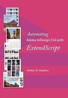Automating Adobe Indesign Cs4 with Extendscript 1448637597 Book Cover