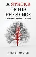 A Stroke of His Presence: A Mother's Journey of Faith 195177440X Book Cover