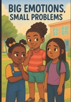 Big Emotions, Small Problems: A Series on Emotional Intelligence B0FFH2JNHX Book Cover