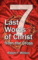 Seven Last Words of Christ from the Cross: A Devotional Bible Study and Meditation on the Passion of Christ for Holy Week, Maundy Thursday, and Good Friday Services 0981972128 Book Cover