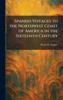 SPANISH VOYAGES TO THE NORTHWEST COAST OF AMERICA IN THE SIXTEENTH CENTURY. California Historical Society Special Publication No. 4. 1026002060 Book Cover