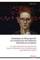Estrategias de Metacognición en la Resolución de Problemas Matemáticos Complejos: El Lector Descubrirá que Equivocarse No Es un Obstáculo, sino una Oportunidad para Aprender a Pensar 9999340792 Book Cover
