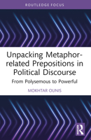 Unpacking Metaphor-Related Prepositions in Political Discourse: From Polysemous to Powerful 1032439661 Book Cover