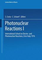 Photonuclear Reactions I: International School on Electro- and Photonuclear Reactions, Erice Italy 1976 3540081399 Book Cover