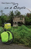 Once Upon a Time on a Bicycle: A self-propelled two-wheeled journey of necessity 0999873008 Book Cover