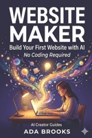 Website Maker: Build Your First Website with AI — No Coding Required (AI Creator Guides) B0GVHQBV62 Book Cover