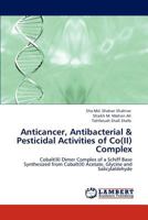 Anticancer, Antibacterial & Pesticidal Activities of Co(II) Complex 3848411687 Book Cover