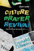 Culture, Prayer, Revival: This is CPR for the Church - Study Guide 195736937X Book Cover