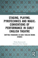 Staging, Playing, Pyrotechnics and Magic: Conventions of Performance in Early English Theatre: Shifting Paradigms in Early English Drama Studies 1032050373 Book Cover