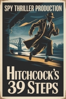 Spy Thriller Production: Hitchcock's 39 Steps B0GQ35NJW1 Book Cover
