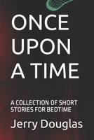 ONCE UPON A TIME: A COLLECTION OF SHORT STORIES FOR BEDTIME B0C6W2YWQ5 Book Cover
