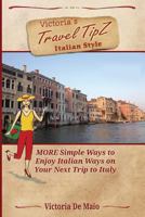 Victoria's Travel Tipz Italian Style: More Simple Ways to Enjoy Italian Ways on Your Next Trip to Italy 1981647759 Book Cover