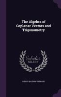 The Algebra of Coplanar Vectors and Trigonometry 1018307451 Book Cover