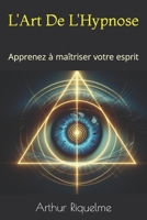 L'Art De L'Hypnose: Apprenez � ma�triser votre esprit B08W3KS21M Book Cover