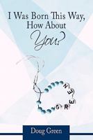 I Was Born This Way, How about You? 1426933282 Book Cover