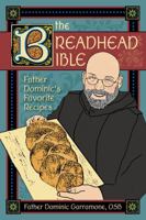 The Breadhead Bible: Father Dominic's Favorite Recipes 1935806661 Book Cover