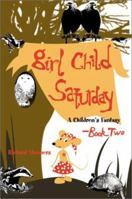 Girl Child Saturday: Book Two a Children's Fantasy 0595174701 Book Cover