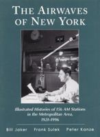 The Airwaves of New York: Illustrated Histories of 156 Am Stations in the Metropolitan Area, 1921-1996 0786403438 Book Cover