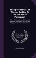 Speeches of Lord Erskine: While at the Bar, Volume 4 1144587484 Book Cover