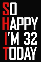 So Happy I'm 32 Today: Funny 32nd Birthday Journal / Notebook / Bucket List / Appreciation Gift / Hilarious 32 Year Old Bday Card Alternative ( 6 x 9 - 120 Blank Lined Pages ) 1709373679 Book Cover