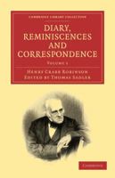 Diary, Reminiscences, and Correspondence of Henry Crabb Robinson; Volume I 1017894833 Book Cover