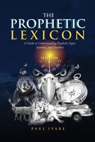 The Prophetic Lexicon: A Guide to Understanding Prophetic Signs, Symbols, and Numbers 1069857300 Book Cover
