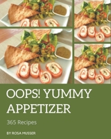 Oops! 365 Yummy Appetizer Recipes: Yummy Appetizer Cookbook - Where Passion for Cooking Begins B08HRTTH2W Book Cover