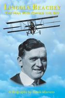 Lincoln Beachey: The Man Who Owned the Sky 0967326532 Book Cover