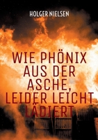 Wie Phönix aus der Asche, leider leicht lädiert (German Edition) 3759794734 Book Cover