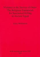 Violence in the Service of Order: The Religious Framework for Sanctioned Killing in Ancient Egypt 1407308769 Book Cover