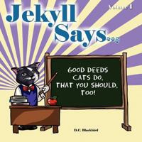 “Jekyll Says …” (Good Deeds Cats Do That You Should, Too!) 1468057243 Book Cover