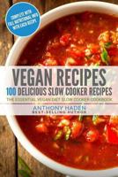 Vegan: 100 Delicious Slow Cooker Recipes - The Essential Vegan Diet Slow Cooker Cookbook 1541002962 Book Cover