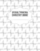 Design Thinking Empathy Book: Notebook for Interviews during the Design Thinking Process for the iterative and agile Process Innovation and New Work for new and outstanding Businesses Dimensions: 8,5  1098823389 Book Cover