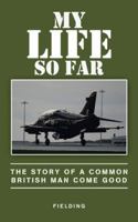 My Life So Far: The Story of a Common British Man Come Good 1543746977 Book Cover