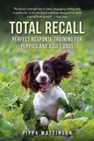 Total Recall: Perfect Response Training for Puppies and Adult Dogs 1846891493 Book Cover