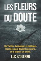 Les Fleurs du Doute - Thriller dystopique et politique : Quand la paix devient une arme, et le silence un crime.: Un régime parfait. Une mère ... la liberté au profit du totalitarisme ? B0FXH128FL Book Cover