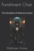 Punishment Chair: The Discipline of Mistress Ariane B0DY1VB819 Book Cover